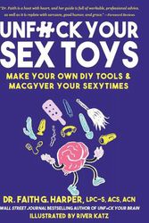 Cover Art for 9781621063797, Unfuck Your Sex Toys: Make Your Own DIY Tools & Macgyver Your Sexytimes by Faith G. Harper