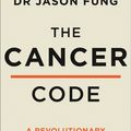 Cover Art for 9780008436209, The Cancer Code: A Revolutionary New Understanding Of A Medical Mystery by Dr. Jason Fung