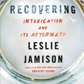 Cover Art for 9780316259613, The Recovering: Intoxication and Its Aftermath by Leslie Jamison
