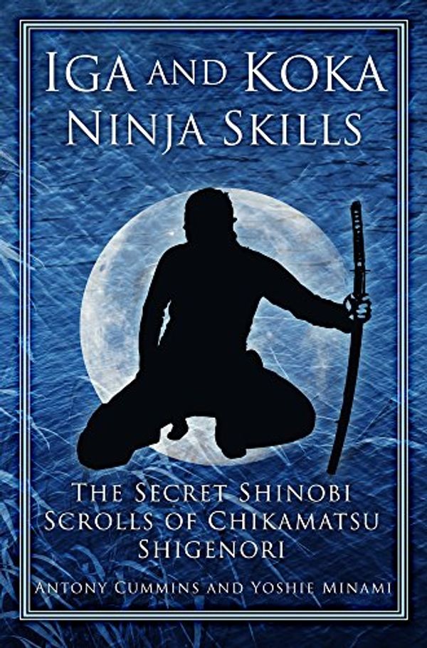 Cover Art for 9780752493626, Iga and Koka Ninja Skills by Antony Cummins, Yoshie Minami