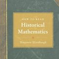 Cover Art for B008JJHGEC, How to Read Historical Mathematics by Benjamin Wardhaugh