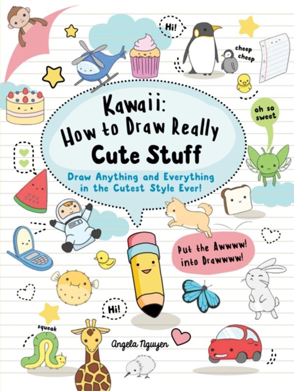 Cover Art for 9781782215752, Kawaii: How to Draw Really Cute StuffDraw Anything and Everything in the Cutest Styl... by Angela Nguyen