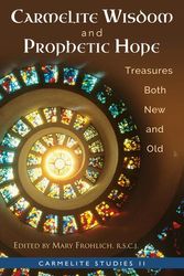 Cover Art for 9781939272638, Carmelite Wisdom and Prophetic Hope: Treasures Both New and Old (Carmelite Studies) by Mary Frohlich