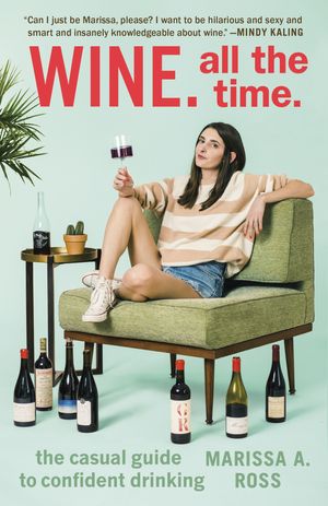 Cover Art for 9780399574160, Wine. All the Time. by Marissa A. Ross