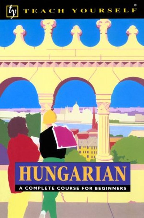 Cover Art for 9780844237961, Hungarian: A Complete Course for Beginners (Teach Yourself Books) by Zsuzsa Pontifex