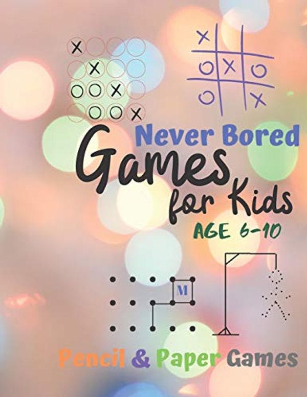 Cover Art for 9781710899160, Games for Kids Age 6-10: Never Bored --Paper & Pencil Games: 2 Player Activity Book - Tic-Tac-Toe, Dots and Boxes - Noughts And Crosses (X and O) - ... Connect Four-- Fun Activities for Family Time by Carrigleagh Books