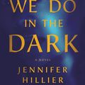 Cover Art for 9781250763167, Things We Do in the Dark by Jennifer Hillier