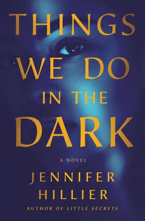 Cover Art for 9781250763167, Things We Do in the Dark by Jennifer Hillier