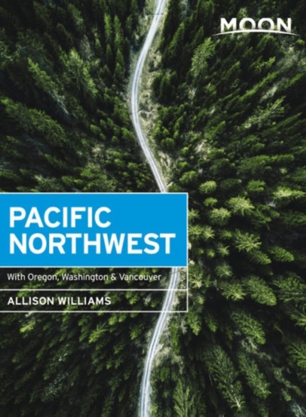 Cover Art for 9781640491625, Moon Pacific Northwest: With Oregon, Washington & Vancouver by Allison Williams