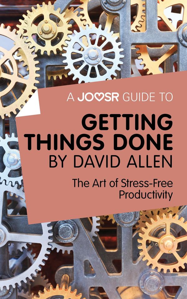 Cover Art for 9781785671807, A Joosr Guide to. Getting Things Done by David Allen: The Art of Stress-Free Productivity by Joosr