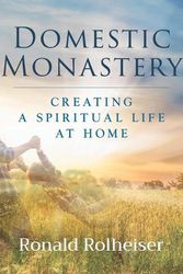 Cover Art for 9781640606708, Domestic Monastery by Ronald Rolheiser
