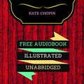 Cover Art for B019YAXVSO, The Awakening: By Kate Chopin - Illustrated (An Audiobook Free!) by Kate Chopin