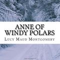 Cover Art for 9781492231936, Anne of Windy Polars by Lucy Montgomery