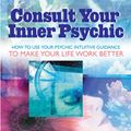 Cover Art for 9781609257699, Consult Your Inner Psychic by Carole Lynne