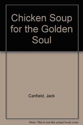 Cover Art for B000QBA5J4, Chicken Soup for the Golden Soul by Jack Canfield