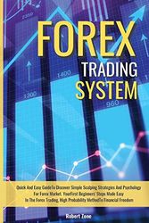Cover Art for 9781801912372, Forex Trading System: Quick And Easy Guide To Discover Simple Scalping Strategies And Psychology For Forex Market. Your First Beginners' Steps Made ... High Probability Method To Financial Freedom by Robert Zone