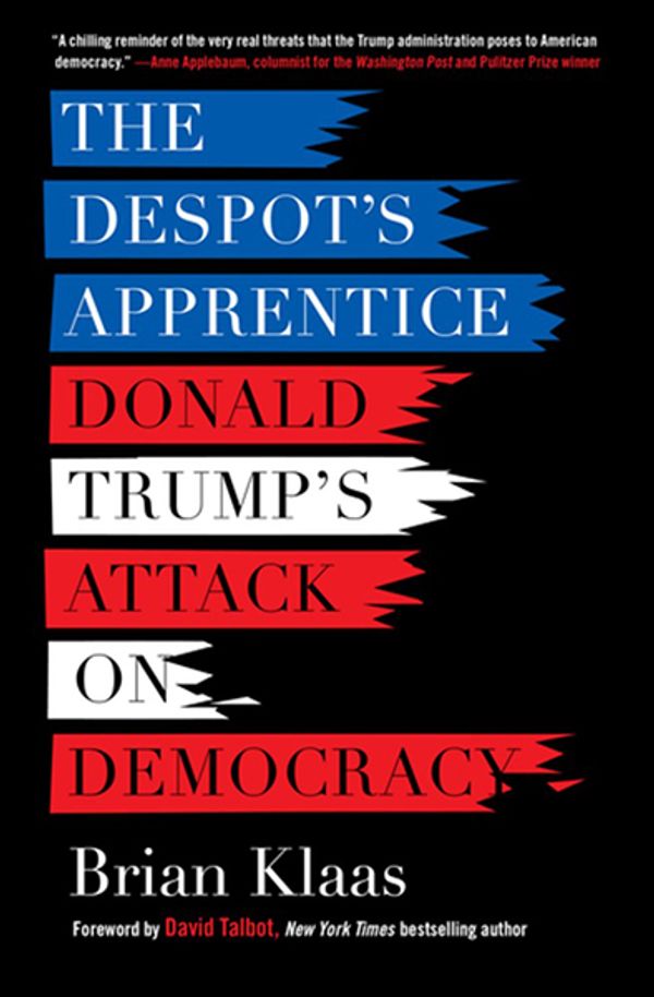 Cover Art for 9781510735859, The Despot's Apprentice: Donald Trump's Attack on Democracy by Brian Klaas