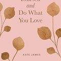 Cover Art for 0050837427754, Believe in Yourself and Do What You Love by Kate James