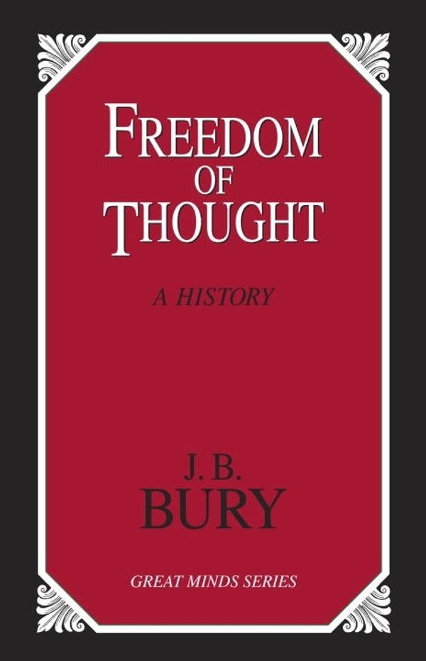 Cover Art for 9781591025191, Freedom Of Thought by J. B. Bury