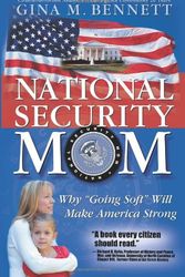 Cover Art for 9781932279726, National Security Mom: Why "Going Soft" Will Make America Strong by Gina M. Bennett