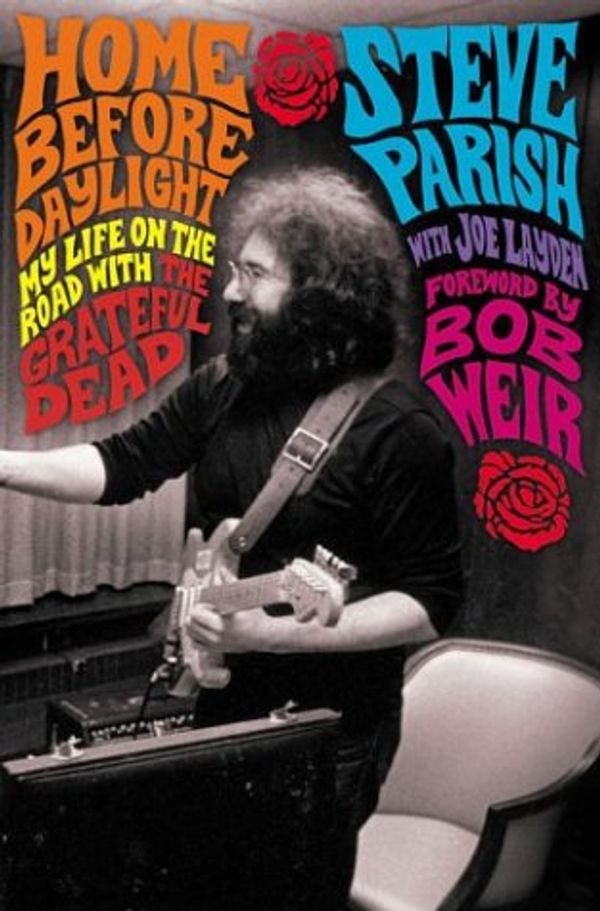 Cover Art for 9780312303532, Home Before Daylight: My Life on the Road with the Grateful Dead by Steve Parish, Joe Layden