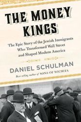 Cover Art for 9780451493545, The Money Kings: The Epic Story of the Jewish Immigrants Who Transformed Wall Street and Shaped Modern America by Daniel Schulman