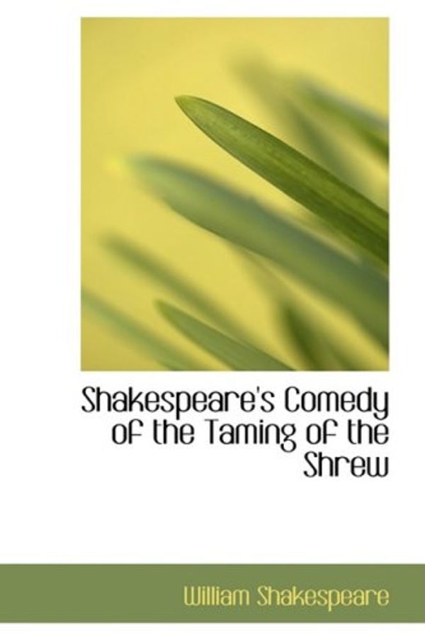 Cover Art for 9780554698892, Shakespeare's Comedy of the Taming of the Shrew by William Shakespeare