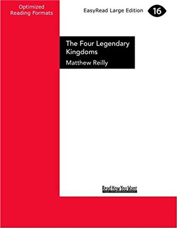Cover Art for 9781525237133, The Four Legendary Kingdoms by Matthew Reilly