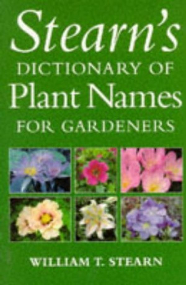 Cover Art for 9780304347827, Stearn's Dictionary of Plant Names for Gardeners by William T. Stearn