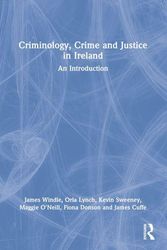 Cover Art for 9780367490621, Criminology, Crime and Justice in Ireland: An Introduction by James Windle, Orla Lynch, Kevin Sweeney, O'Neill, Maggie, Fiona Donson, James Cuffe