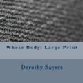 Cover Art for 9781981906123, Whose Body: Large Print by Dorothy Leigh Sayers