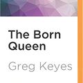 Cover Art for 9781531801861, The Born Queen by Greg Keyes