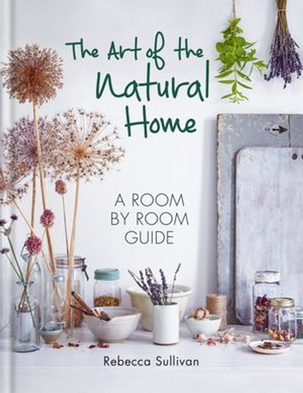 Cover Art for 9780857835420, The Art of the Natural Home by Rebecca Sullivan