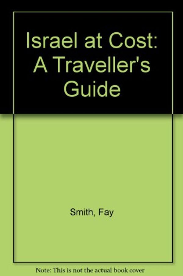 Cover Art for 9781863150088, Israel at Cost: A Traveller's Guide by Fay Smith
