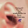 Cover Art for 9783608919165, Die Wiederentdeckte Kunst Des Zuhörens by Michael P. Nichols