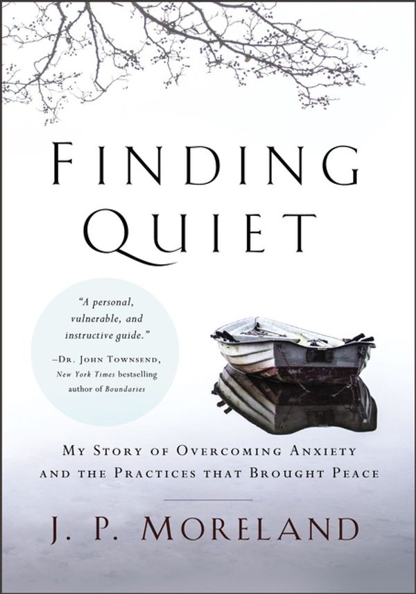 Cover Art for 9780310597209, Finding Quiet: My Story of Overcoming Anxiety and the Practices that Brought Peace by J. P. Moreland