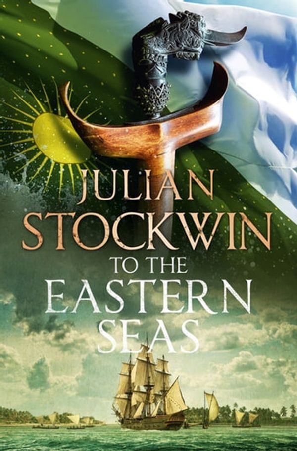 Cover Art for 9781473698703, To the Eastern Seas: Thomas Kydd 22 by Julian Stockwin