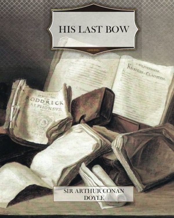 Cover Art for 9781468133813, His Last Bow by Sir Arthur Conan Doyle