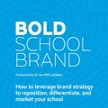 Cover Art for 9780648559610, Bold School Brand: How to leverage brand strategy to reposition, differentiate, and market your school by Brad Entwistle, Josh Miles, Andrew Sculthorpe