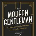 Cover Art for B07NMXB5GF, The Modern Gentleman: The Guide to the Best Food, Drinks, and Accessories by John McCarthy