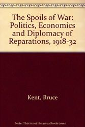 Cover Art for 9780198227380, The Spoils of War: The Politics, Economics, and Diplomacy of Reparations 1918-1932 by Bruce Kent