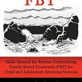 Cover Art for 9780994474698, Survive FBT: Skills Manual for Parents Undertaking Family Based Treatment (FBT) for Child and Adolescent Anorexia Nervosa by Maria Ganci