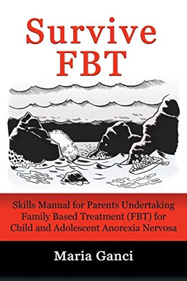 Cover Art for 9780994474698, Survive FBT: Skills Manual for Parents Undertaking Family Based Treatment (FBT) for Child and Adolescent Anorexia Nervosa by Maria Ganci