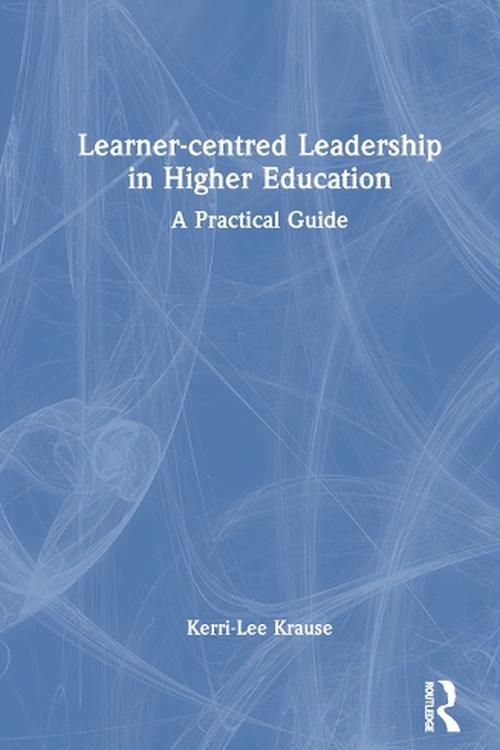 Cover Art for 9781032314747, Learner-centred Leadership in Higher Education: A Practical Guide by Krause, Kerri-Lee