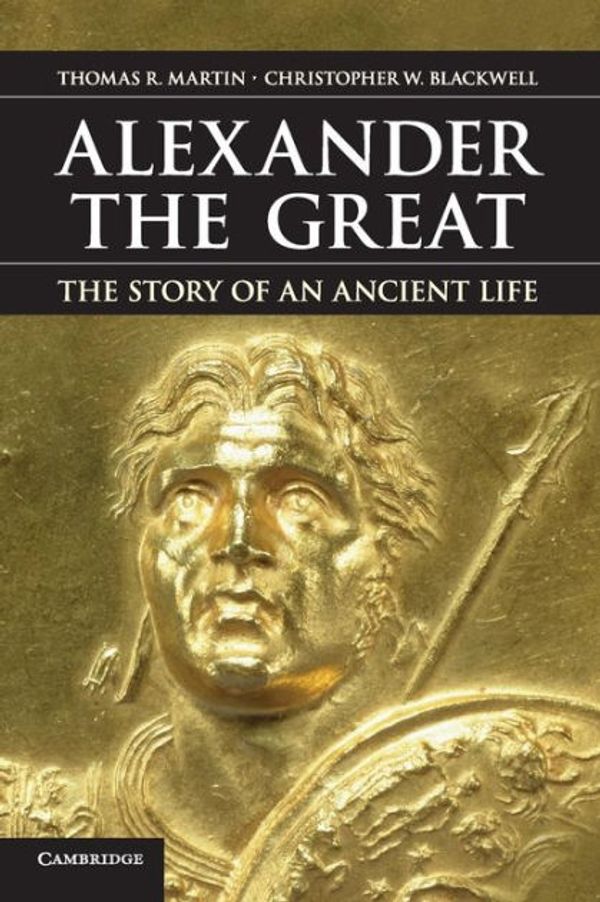 Cover Art for 9780521767484, Alexander the Great by Thomas R. Martin, Christopher W. Blackwell