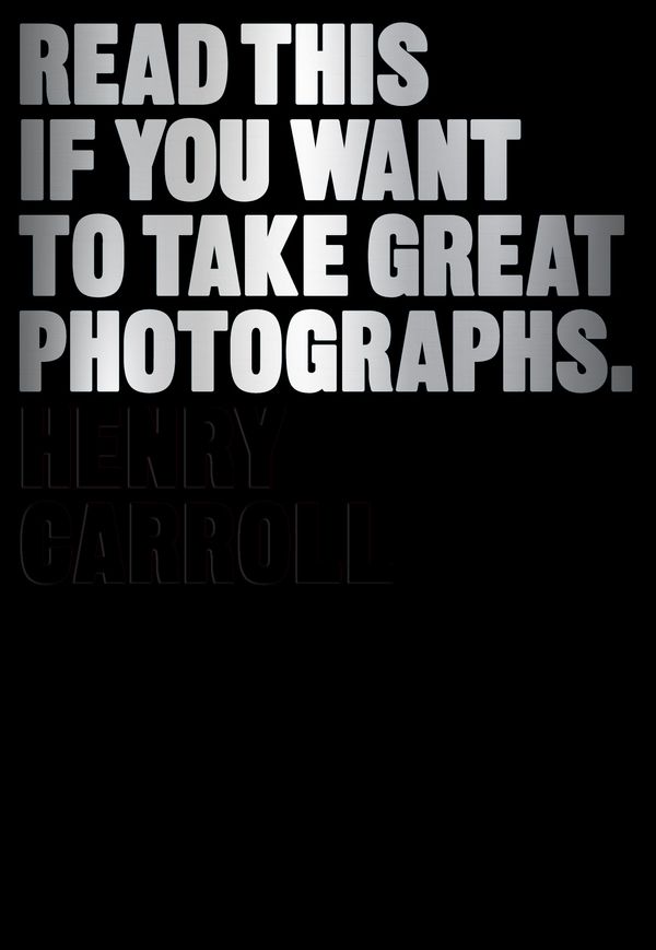 Cover Art for 9781780673356, Read This If You Want to Take Great Photographs by Henry Carroll