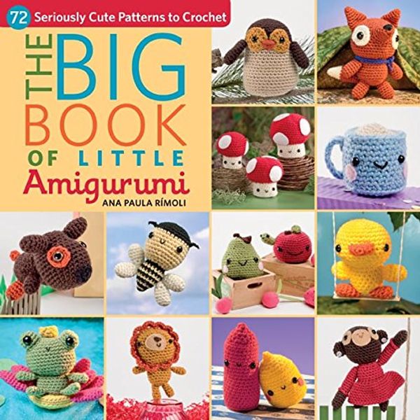 Cover Art for 9781604685824, The Big Little Book of Amigurumi: 67 Seriously Cute Patterns to Crochet by Ana Paula Rimoli