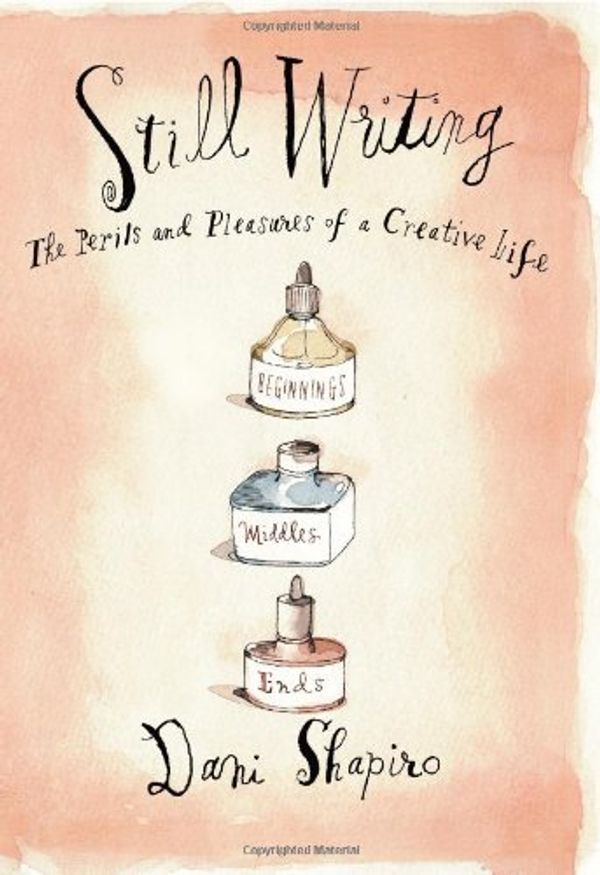 Cover Art for 9780802121400, Still Writing: The Pleasures and Perils of a Creative Life by Dani Shapiro