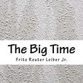Cover Art for 9781985293670, The Big Time by Fritz Leiber