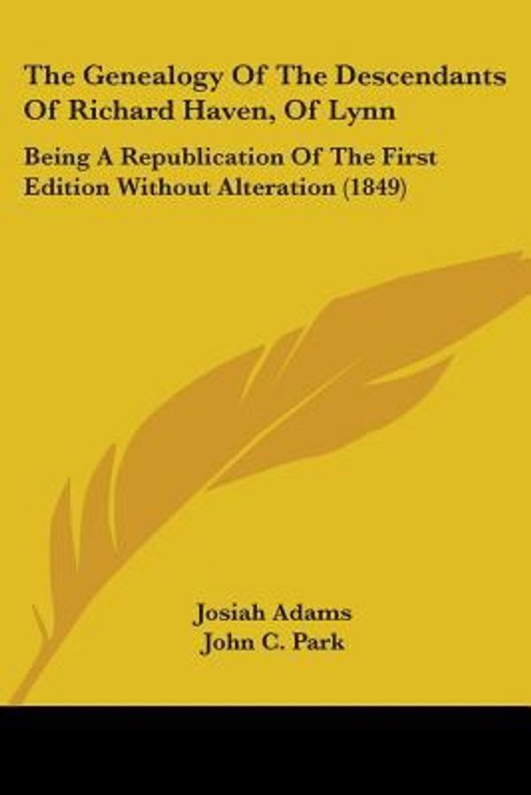 Cover Art for 9781104390426, The Genealogy Of The Descendants Of Richard Haven, Of Lynn: Being A Republication Of The First Edition Without Alteration (1849) by Josiah Adams